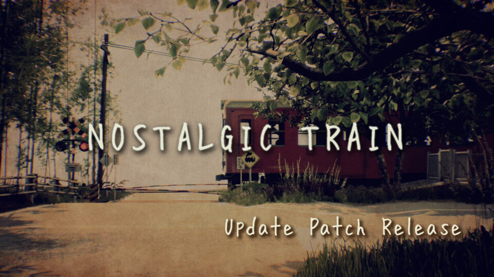 “NOSTALGIC TRAIN” Update Patch Released
